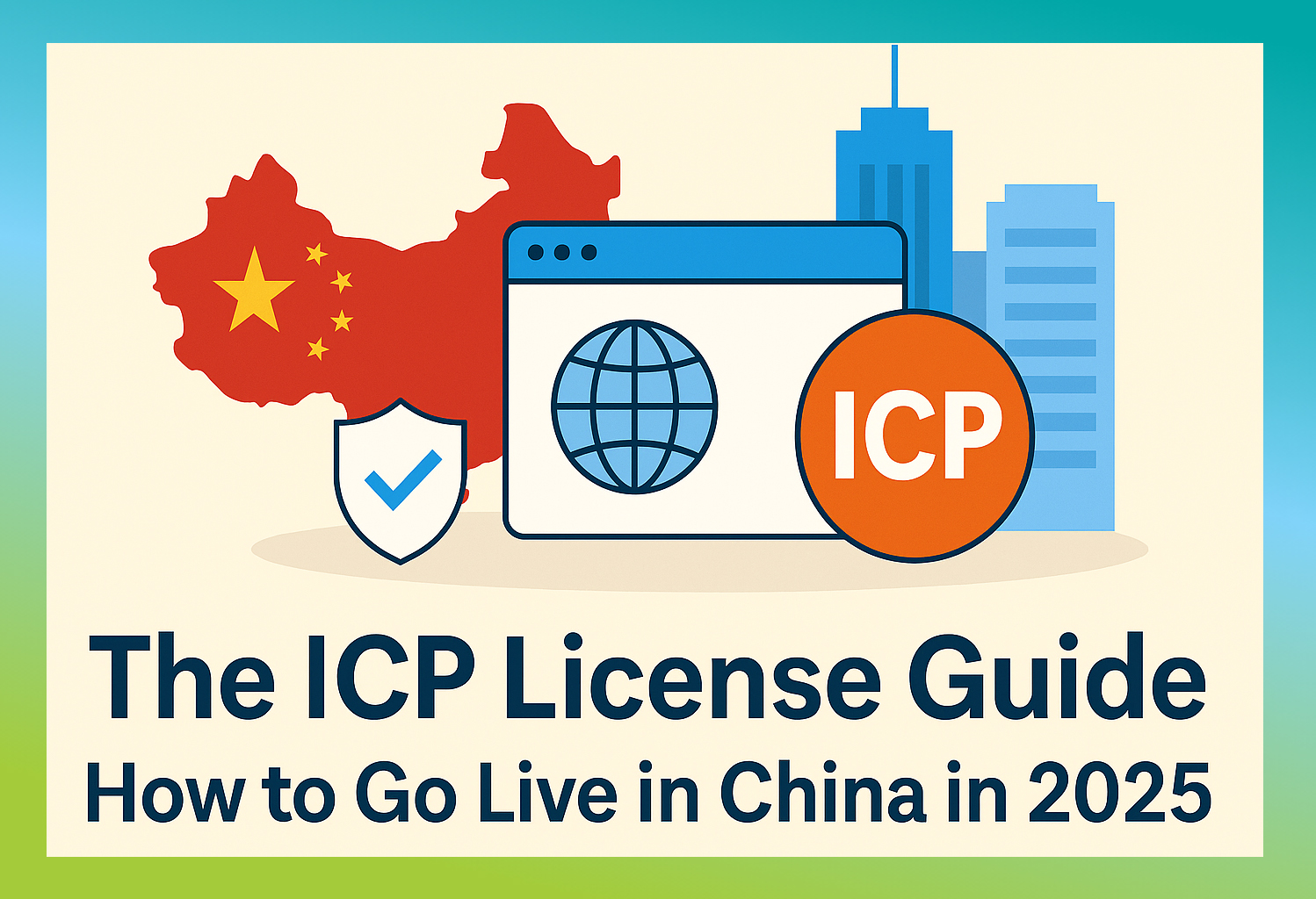 The ICP License Guide: How to Go Live in China in 2025